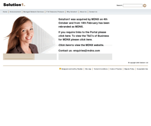 solution1.co.uk: Solution1
Solution1 is a Communications company a cut above the rest. The services we provide range from Hosted Applications and Services through to large Scale IP networks and complex Converged Voice and IP Networks.