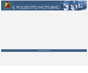 ilpoliziottonotturno.com: Il Poliziotto Notturno: cooperativa di lavoro e vigilanza
Il poliziotto notturno, cooperativa di lavoro e vigilanza offre i suoi servzi su tutto il territorio della provincia del Sannio e dell'irpinia