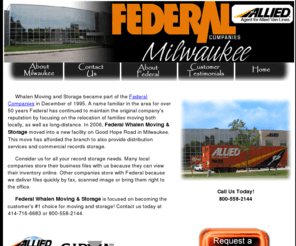 wisconsinrelocationcompany.com: Allied Milwaukee - Federal Whalen Milwaukee - Agents for Allied Van Lines - Milwaukee Wisconsin
Federal Whalen, Milwaukee, Wisconsin is an agent for Allied Van Lines. We strive to be the customer´s #1 choice when it comes to relocating household goods, motorcycle shipping and transport and retail delivery. Call us today, 1-800-613-0208 or email us at marketing@federalcos.com.