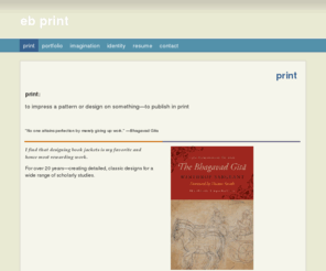 elise-print.com: eb print - print
print:to impress a pattern or design on something—to publish in print "No one attains perfection by merely giving up work." —Bhagavad Gita