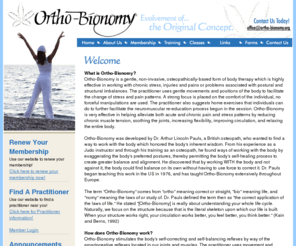 ortho-bionomy.org: Ortho-Bionomy, Society of Ortho-Bionomy International
Ortho-Bionomy is a gentle, non-invasive,
osteopathically-based form of body therapy which is highly effective in working with chronic
stress, injuries and pains or problems associated with postural and structural imbalances.