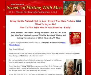 flirtformula.net: Flirt With Men!  "Secrets of Flirting With Men" By Mimi Tanner
Flirt With Men: Flirt with any guy or man today. Flirting tips for women from the only book on 'how to flirt with men' with tips on how to flirt with men that you won't find anywhere else