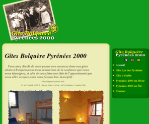 gite-pyrenees2000.com: Gîtes Bolquère Pyrénées 2000
Vous avez décidè de venir passer vos vacances dans nos gites situés à Bolquere,nous vous remercions de la confiance que vous nous témoignez, et afin de vous faire une idée de l'appartement que vous allez occuper,nous vous faisons leur descriptif .