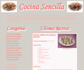 cocinasencilla.com: COCINA SENCILLA - RECETAS DE COCINA FACILES
Hola, me llamo Ana y os doy la bienvenida a esta humilde página donde pretendo mostrar todas las recetas que he ido aprendiendo a lo largo de mi vida. La idea de esta página surgió porque mis hijos me pidieron que les escribiera unas cuantas recetas de cocina para cuando ellos se fueran de casa. Al ir escribiendo y juntando más recetas se nos ocurrió la idea de ponerlas en Internet para que pudieran acceder a ellas desde cualquier lugar en el que se encontraran.