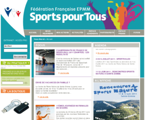 sportspourtous.com: Sports pour tous le site de la fédération EPMM
Sports pour tous, la Fédération a pour ambition de mettre à la disposition de tous une offre d'activités physiques adaptées et variées, encourage l'affirmation de soi chez les adolescents, favorise la forme et le bien-être pour les adultes, préserve le capital santé des seniors.