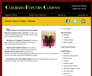 coloradopopcorn.com: 
Colorado Popcorn Company popcorn gifts, cheese, buttered, gourmet, carmel, cinnamon, popcorn tins, magic pouch and gifts  - Colorado Popcorn Company - (866) 491-2676