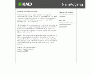 nemadgang.dk: 
	NemAdgang - NemAdgang

KMD's NemAdgang. I takt med udviklingen af bedre og bedre services pÃ¥ Internettet og et Ã¸get krav om sikkerhed lÃ¸ser NemAdgang to af de vÃ¦sentligste opgaver: Det skal vÃ¦re let og det skal vÃ¦re sikkert.