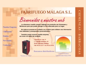 yolifer.com: Fabrifuego Málaga S.L. - Fabrifuego
Distribuidores de Chimeneas y Barbacoas, con un amplio catálogo de productos a su disposición. 