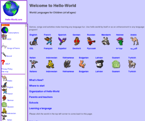 hello-fun.com: Hello-World: World Languages for Children of all ages
Games, songs and activities make learning any language fun.