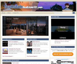 scottsdalerealestate101.com: Scottsdale Real Estate | Find a Real Estate Agent In Scottsdale Arizona
Search, Compare, and Review Scottsdale Real Estate agents including videos, photos, and valuable resources. Finding a real estate agent just got easier!