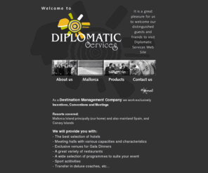 diplomatic-services.com: Diplomatic Services
DIPLOMATIC SERVICES your destination partner for Events in Mallorca