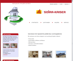 solarfibel.com: Solar-Kaiser ist Ihr Spezialist für perfekte Haus- und Energietechnik.
Solar-Kaiser für Photovoltaik, Solar, Wärme, Wasser, Wärmepumpen
Heizung, Sanitärinstallation, Elektro