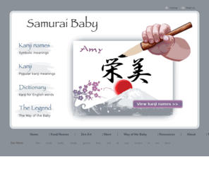 wayofthebaby.com: Samurai Baby - kanji name meanings and symbolic art
Kanji name meanings are artistic interpretations of names using Japanese kanji.  See your name with symbolic kanji and customize it into art.  Custom Zen art from a photo and the book, the Way of the Baby, are also available from the samurai baby.