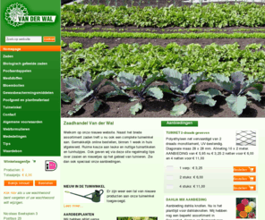 zaadhandelvanderwal.nl: Zaadhandel Van der Wal - Homepage
Op onze website treft u alles aan voor uw tuin, groentetuin of siertuin. Alles op het gebied van zaden, biologische zaden, meststoffen, gewasbeschermingsmiddelen, tuingereedschappen, tuindecoratie, bloempotten en bloembakken, vlaggen, thermometers, tuinhulpjes, bindartikelen, kweekkasjes, tonkinstokken.