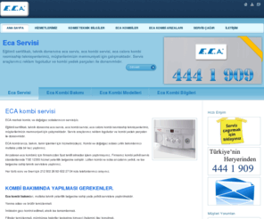 ecaservis.net: 444 1 909ECA | ECA Servisi | ECA Kombi Arızaları | ECA Kombi Bakımı | ECA Teknik Servis |
ECA kombi arıza, bakım, tamir işlemleri için hizmetinizdeyiz. Kombi ve doğalgaz sobası yıllık bakımlarınızı mutlaka yılda bir kez yaptırınız.