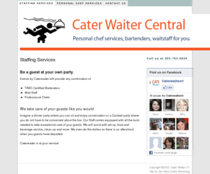 caterwaiterct.com: Cater Waiter – Staffing Services
Imagine a dinner party where you can sit and enjoy conversation or a Cocktail party where you do not have to be concerned about the bar. Our Staff comes equipped with all the tools needed to take exceptional care of your guests. We will assist with set up, food and beverage service, clean up and more. We even do the dishes so there is no aftershock when you guests have departed.