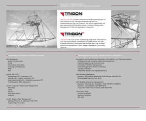 trigon-bi.com: TRIGON Consulting and TRIGON Business Intelligence
Die TRIGON-Unternehmensgruppe bietet umfassende Beratungsleistungen im SAP-Umfeld aus einer Hand. Das Leistungsspektrum umfasst dabei sämtliche Unternehmensbereiche von der Managementberatung über die Umsetzung in ERP- und CRM-Systemen bis hin zu Business Intelligence Lösungen.