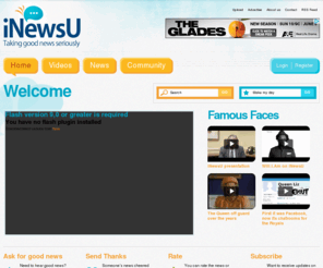 inewsu.net:  | iNewsU - Taking good news seriously
NewsU was created to make a positive difference in the world, reflecting some of the amazing things that go on in business, community, charity, people.....everything that touches everyday life. Its about adding balance to the news we see every day on television and in newspapers. 