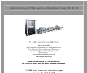 cosma-maschinen.com: Cosma Maschinen - Partner für Blechzulieferungen, gebrauchte Stanz-Schneid-Zentren, Biegeautomaten
Dremo Zerspanung Werkzeugmaschinenvertrieb spezialgebiet spanende Bearbeitungszentren - Dreme Blechbearbeitung spezialisiert auf Blechbearbeitungszentren