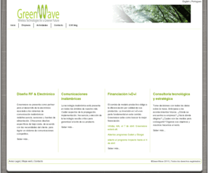 greenwave.es: GreenWave
GREENWAVE pretende ayudar a todo tipo de empresas a incorporar la tecnología inalámbrica a sus desarrollos.
Ahota también aportando su know-how en financiación de la I D i