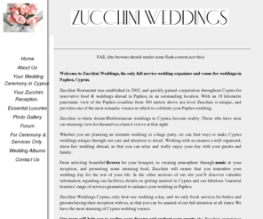 zucchiniweddings.com: Weddings in Cyprus | Cyprus Weddings in Paphos | Pafos Venues | Wedding Abroad
Zucchini is an established Paphos Cyprus wedding organiser company with an extensive range of services and can organise every aspect of getting married in Cyprus ~ from the ceremony and reception venue to photography, video, cars and floral arrangements. Weddings in Cyprus by Zucchini are moments  to remember for the rest of your life. Choose us for Weddings in Paphos.