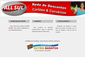 allsul.com: ALLSUL - REDE DE CONVENIOS
ALLSUL - A maior rede de descontos e convênios do estado com mais de 240 mil associados e milhares de empresas credenciadas com propostas inovadoras atuando a mais de 10 anos. Central de Atendimento pelo telefone (41) 3232-4007.