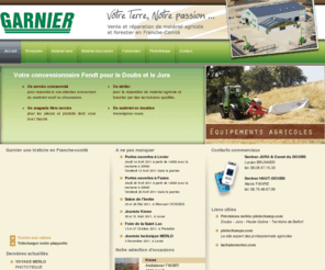 garnier-ma.fr: GARNIER - Vente et réparation de matériel agricole et forestier en Franche-Comté
La société GARNIER est spécialisée dans la vente et la réparation de matériel agricole et forestier dans le doubs et le jura. Concessionnaire FENDT.