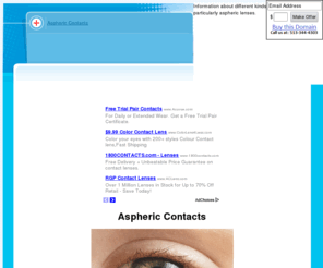 asphericcontacts.com: Aspheric Contacts | Types of Contacts
Information about different kinds of contact lenses, particularly aspheric lenses.