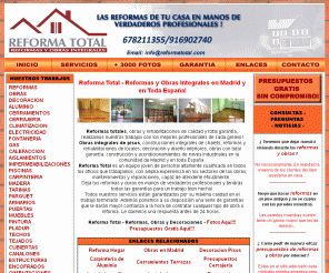 reformatotal.com: Reforma Total - Reformas y Obras Integrales - Madrid y España
Reforma Total, tu empresa de confianza en el sector de las construcciones. Trabajos totalmente profesionales y garantizados: reformamos totalmente pisos, chalets, locales, ejecutamos obras y construcciones integrales, rehabilitaciones de locales, acondicionamientos de naves industriales en la comunidad de Madrid y en toda Espana.