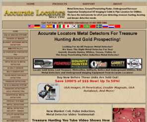 accuratelocators.com: Accurate Locators Metal Detectors, Treasure Hunting Metal Detector
Metal detectors for gold and silver detection. Find the right metal detector to find treasure, for gold prospecting and tunnel locating.