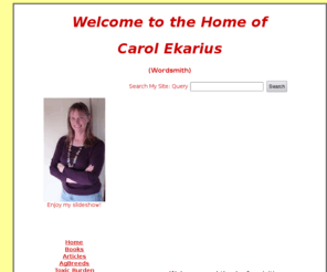 carolekarius.com: Carol Ekarius Home
The website of author and freelancer Carol Ekarius. Carol specializes in agriculture, nature, and environmental topics.