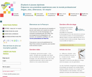 pass-pro.org: Pass-pro - Étudiants & jeunes diplômés

Préparons vos premières expériences avec le monde professionnel

Stages, Jobs, Alternance, 1er emploi
Tout au long de votre parcours de formation et lors de votre entrée sur le marché du travail, vous trouverez ici des témoignages, des conseils de (...)