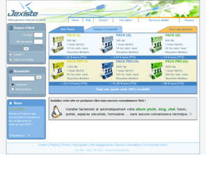 jexiste.net: Jexiste - Hbergement PHP, MySQL, Gratuit aide  la cration, nom de domaine
Hbergement avec nom de domaine avec php4 et php5, MySQL, paiement Audiotel, Allopass. Installez automatique votre forum, blog, gallerie photo facilement.