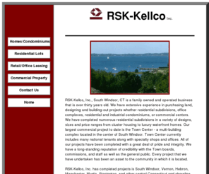 rsk-kellco.com: RSK-Kellco Inc Connecticut CT Land Developer Builder Homes Condominiums Rentals
RSK-Kellco Inc. has extensive experience in purchasing and developing land, designing and building-out residential homes and condominiums, commercial office complexes and centers