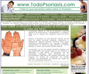 todopsoriasis.com: Psoriasis. Pagina Inicial. TodoPsoriasis.com
Todo sobre la Psoriasis. Tipos de Psoriasis. Causas Psoriasis. Tratamientos Psoriasis. Todo lo que siempre quisiste saber sobre la Psoriasis encuentralo en TodoPsoriasis.com