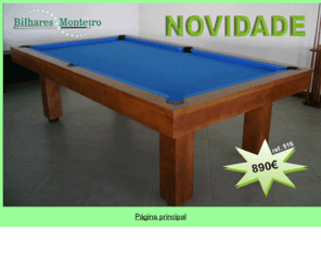 bilharesmonteiro.com: Bilhares Monteiro index
Bilhares,snookers,matraquilhos,matrecos,ping-pong,tenis de mesa,jogos,carrinho para tampo,acessorios para bilhares,mesas de jogo,candeeiros