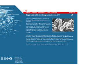 bin-x.com: BIN-X - rensning af brugsvand - vand - filter - filtrering - legionella - bakterier
BIN-X A/S er producent af systemer til rensning af brugsvand, herunder fjernelse af bakterier (Legionella). 
BIN-X har 20  års erfaring i membranteknologi. Vi udvikler også branchespecifikt.
Markedsføring på verdensmarkedet.