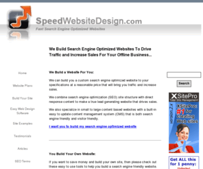 speedwebsitedesign.com: Speed Website Design - Build a Website - Build a Search Engine Optimized Web Site!
We build custom designed search engine optimized websites that will bring traffic and increase your profits for your online business.