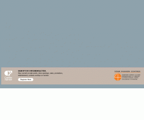 fashioncentres.com: YOUR FASHION CENTERS
The Fashion Centres are four of the largest and most prominent shopping centres in the Greater Montreal Area.   Strategically located at the four cardinal points of Montreal, they are the citys premier fashion destinations with over 925 shops and services including unique, trendsetting retailers.