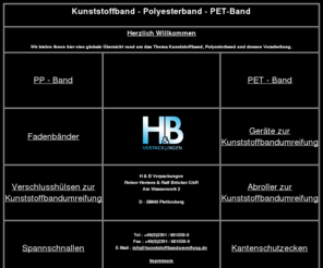 pet-band.de: H & B Verpackungen, Kunststoffband,PET-Band, Polyesterband-Qualitt zum umreifen oder Kunststoffband-Umreifung
PET-Band, Polyesterband, Kunststoffband wie Teufelberger-Tycoon, Cyklop-Classic, 
Signode-Tenax, Fromm-Brninghaus-Band, Maillis und die entsprechenden Gerte.