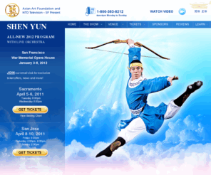 sfshow.net: Shen Yun 2011 Season in San Francisco Bay Area
Shen Yun returns to the Bay Area with all-new 2011 program on April 5-10, 2011 at San Jose Center for the Performing Arts and Sacramento. Find Shen Yun tickets at local site sfshow.net
