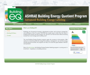 buildingeq.com: ASHRAE's Building Energy Quotient building labeling program
A building energy labeling program provides the general public, building owners and tenants, potential owners and tenants, and building operations and maintenance staff with information on the potential and actual energy use of buildings.