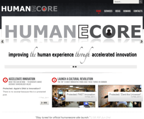 humanecore.com: HUMANECORE  |  The Human Experience, Innovation and Design Firm.
We are a global innovation firm. We help organizations create, accelerate and bring to market meaningful products, services, and experiences. We understand the culture of technology and the design of business. We are passionate design minds working to improve the human experience – one innovation at a time.