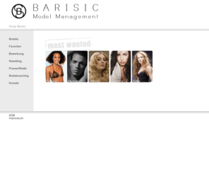 barisic-modelmanagement.com: BARISIC Model Management
Barisic Model Management - 
2008 beginnt Sonja Barisic als Modelcoach für Kunden und 
Models zu arbeiten. 2010 kommt sie den Anfragen der Kunden nach 
und eröffnet ihre eigene Modelagentur. Barisic Model Management 
profitiert von dem Branchenwissen und den persönlichen Erfahrungender Inhaberin.
Die Agentur pflegt einen hohen Anspruch an seine Models und sich selbst. 
Dieses Leistungsniveau sowie die persönliche Betreuung der Kunden und Models 
garantieren eine erfolgreiche Zusammenarbeit.