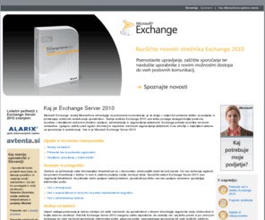 exchange2010.si: Home
Microsoft Exchange je temelj Microsoftove tehnologije za poenotene komunikacije. Zadnja različica Exchange 2010 vam lahko pomaga dosegati boljše poslovne rezultate z izboljšanim nadzorom stroškov vpeljave, administracije in zagotavljanja skladnosti.