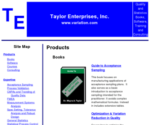 variation.com: Taylor Enterprises Home Page - Variation reduction, robust design, tolerance
analysis and acceptance sampling plan.
Taylor Enterprises, Inc. - Variation reduction, robust design, tolerance analysis, trending and acceptance sampling plan experts.