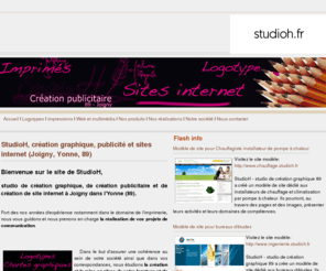 studioh.fr: StudioH - Yonne 89 - Accueil
produits et réalisations de StudioH, studio de création graphique, création publicitaire et création de site internet à Joigny dans l'Yonne (89)