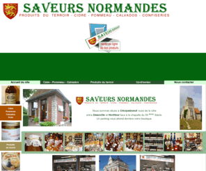 saveurs-normandes.com: Saveurs Normandes - Produits du terroir - Cidre, Pommeau, Calvados, 
Confiseries...
Saveurs Normandes : Produits de Normandie - Cidre, Pommeau, Calvados, Confiseries...Saveurs Normandes, produits de Normandie, vente, vente de produits de normandie, normands, terroir, normand, cidre, pommeau, calvados, confiseries, confitures, caramels, caramel, tripes, cidre fermier, boutique, Honfleur, Trouville, Deauville, département 14, Deauville