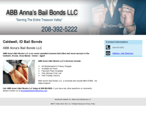 annabailbondsllc.com: Bail Bonds Caldwell, ID  - ABB Anna's Bail Bonds LLC
ABB Anna's Bail Bonds LLC is an owner operated business that offers bail bond services in the Caldwell, ID area. 208-392-5222