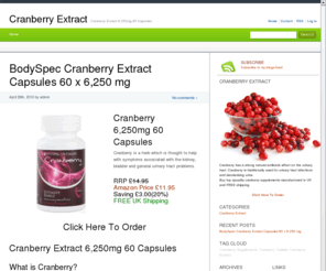 cranberryextract.co.uk: Cranberry Extract
BodySpec Cranberry Capsules 60 x 6,250 mg (250 mg of 25:1 extract) - Cranberry helps with symptoms associated with the kidney, bladder and general urinary tract problems.